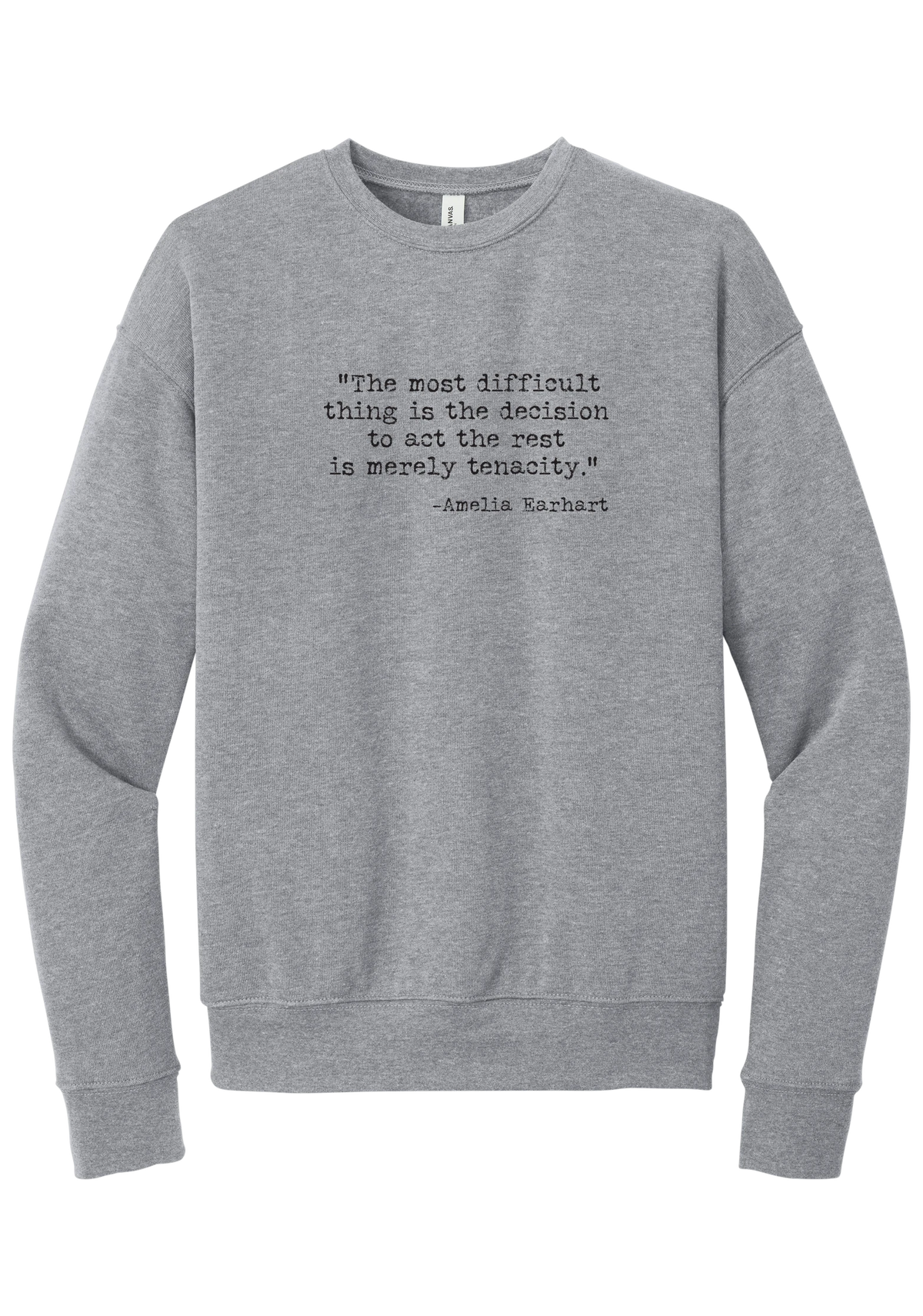 Amelia Earhart Tenacity Quote crewneck sweatshirt in Athletic Heather, featuring The most difficult thing is the decision to act the rest is merely tenacity in distressed black typewriter letters