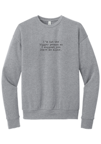 I'm Not the Bigger Person crewneck sweatshirt in Athletic Heather, featuring I'm not the bigger person so I suggest you leave me alone in distressed black typewriter letters