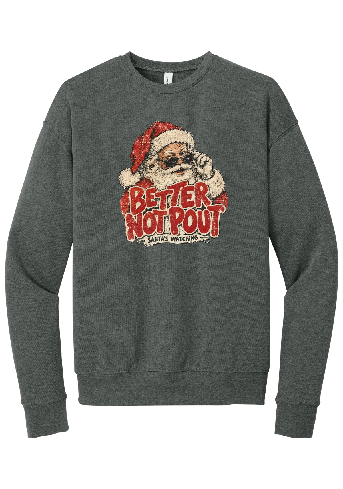 Better Not Pout crewneck sweatshirt in Deep Heather, featuring a vintage Santa peeking over his sunglasses above distressed Better Not Pout lettering and a Santa's Watching banner