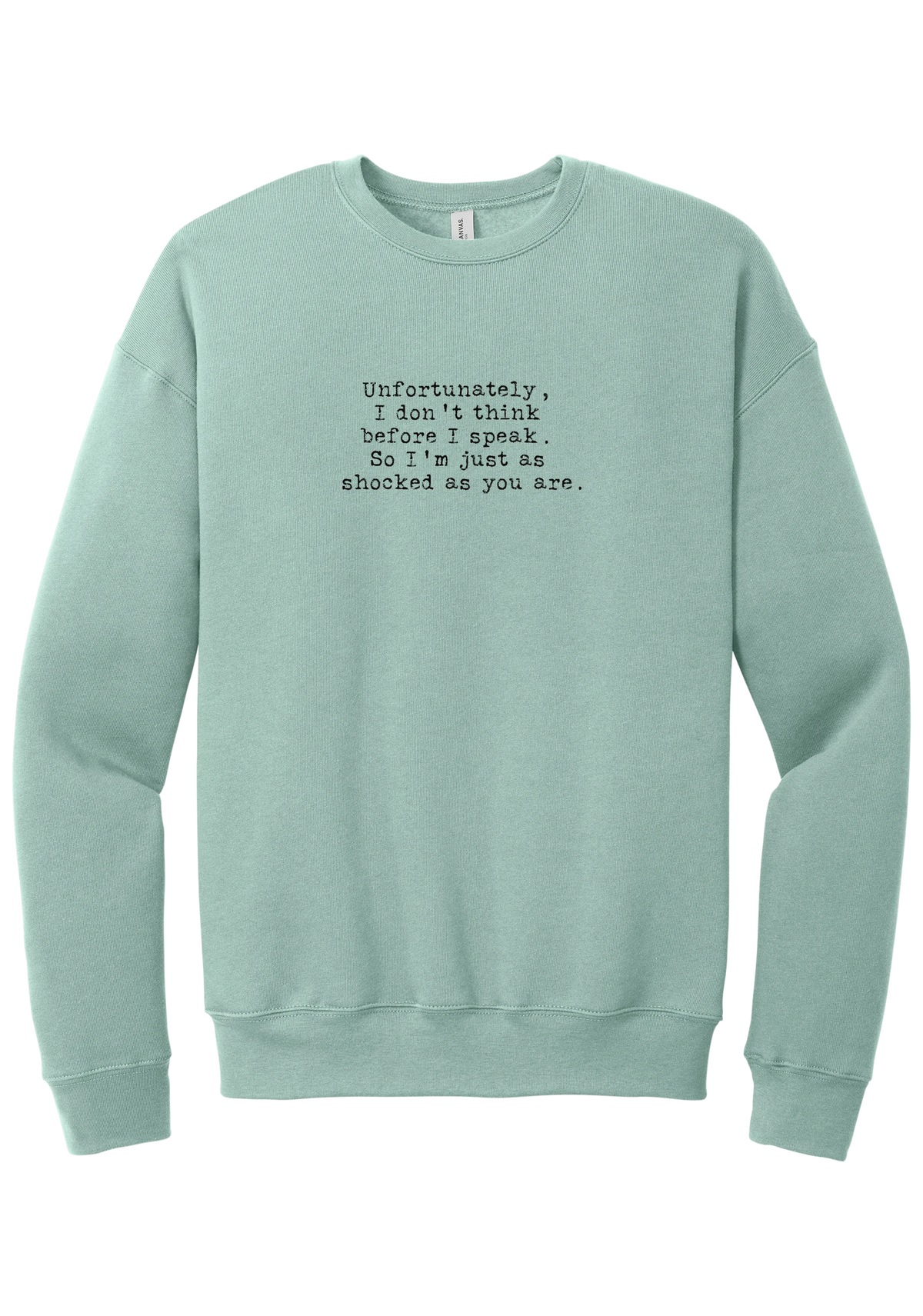 Just as Shocked as You Are crewneck sweatshirt in Dusty Blue, featuring Unfortunately, I don't think before I speak. So I'm just as shocked as you are in distressed black typewriter letters