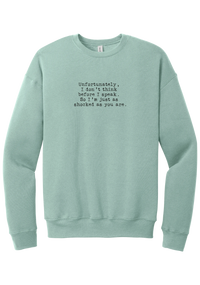 Just as Shocked as You Are crewneck sweatshirt in Dusty Blue, featuring Unfortunately, I don't think before I speak. So I'm just as shocked as you are in distressed black typewriter letters
