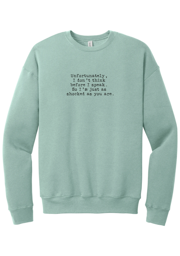 Just as Shocked as You Are crewneck sweatshirt in Dusty Blue, featuring Unfortunately, I don't think before I speak. So I'm just as shocked as you are in distressed black typewriter letters