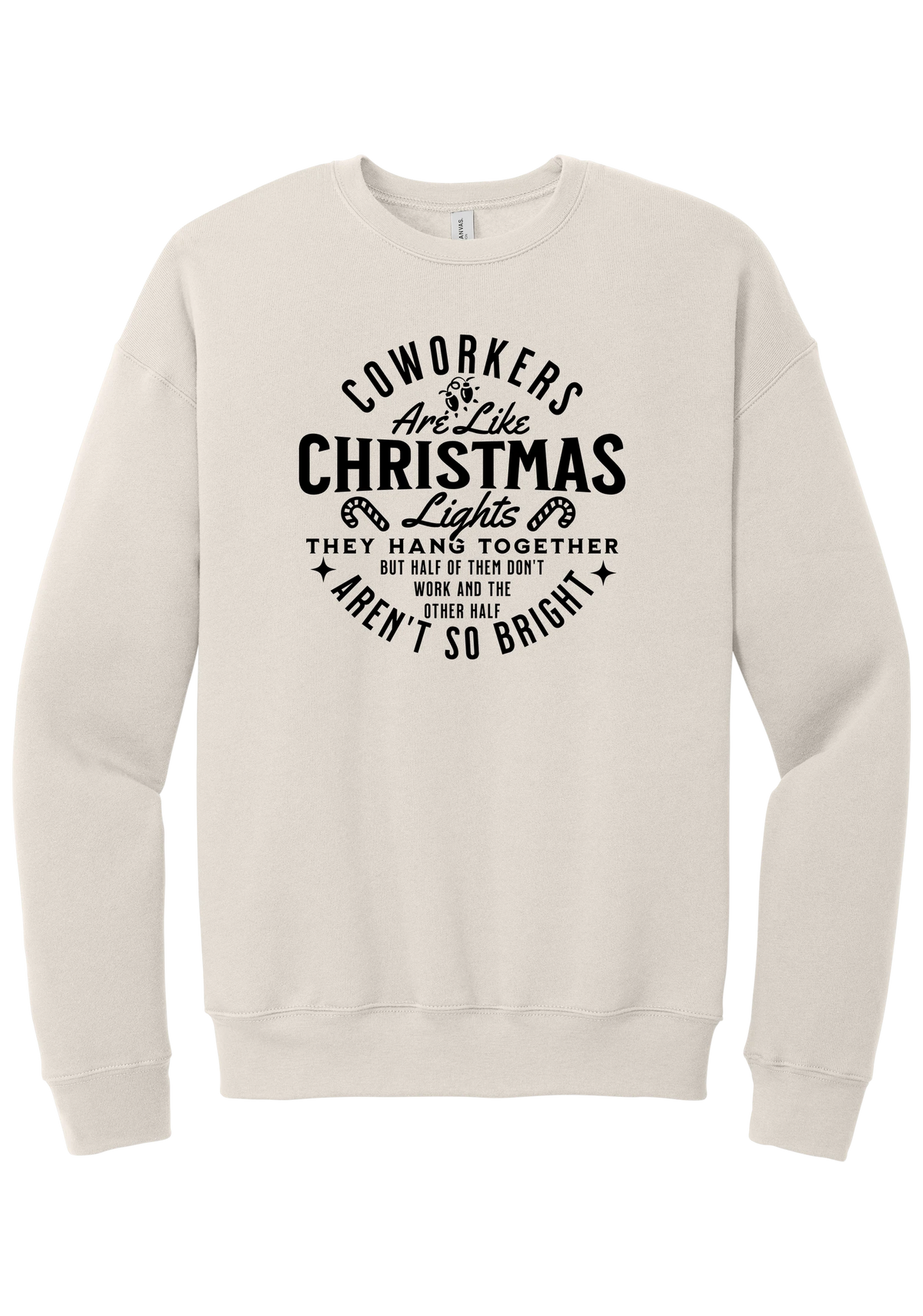 Coworkers Are Like Christmas Lights crewneck sweatshirt in Heather Dust, featuring bold black type reading Coworkers Are Like Christmas Lights, they hang together but half of them don't work and the other half aren't so bright