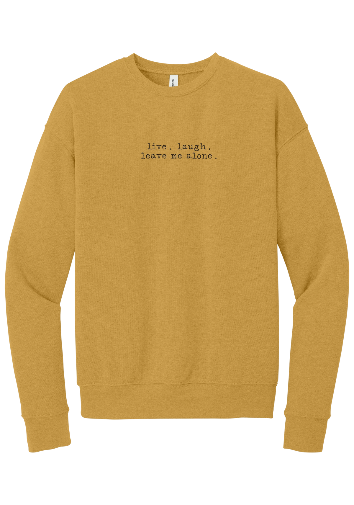 Live Laugh Leave Me Alone crewneck sweatshirt in Heather Mustard, featuring live. laugh. leave me alone. in distressed black typewriter letters