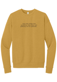Your Two Cents crewneck sweatshirt in Heather Mustard, featuring Your two cents are probably why they are getting rid of pennies in distressed black typewriter letters