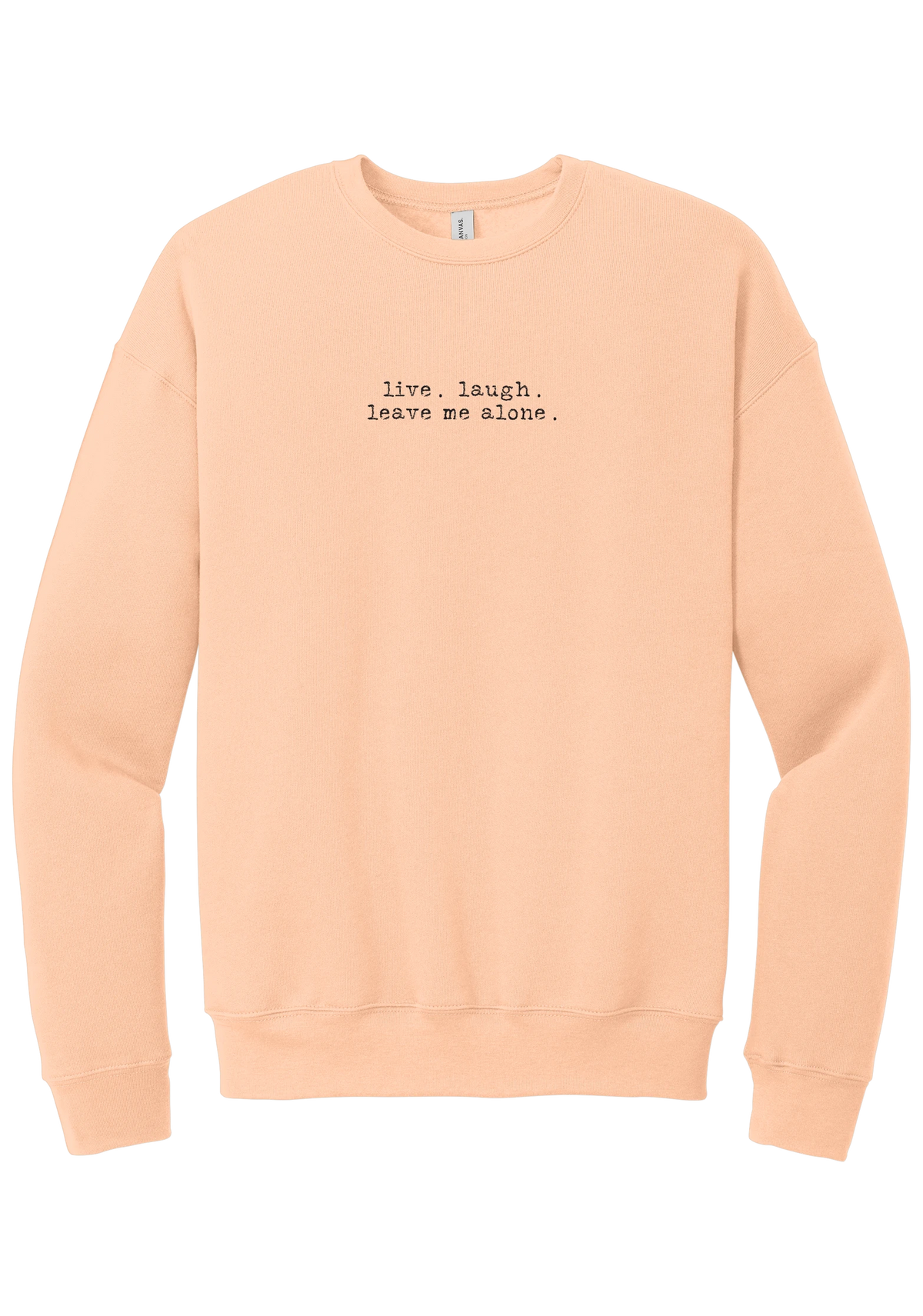 Live Laugh Leave Me Alone crewneck sweatshirt in Peach, featuring live. laugh. leave me alone. in distressed black typewriter letters