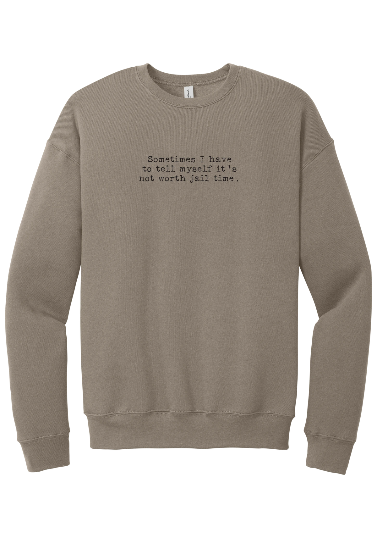 Not Worth Jail Time crewneck sweatshirt in Tan, featuring Sometimes I have to tell myself it's not worth jail time in distressed black typewriter letters