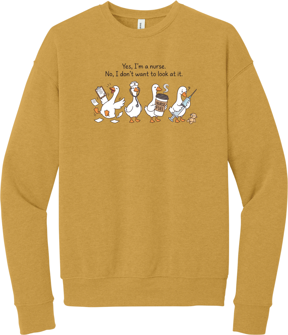Yes I'm a Nurse Goose crewneck sweatshirt in Heather Mustard, featuring four nurse geese with a clipboard, stethoscope, coffee, and needle under Yes, I'm a nurse. No, I don't want to look at it.