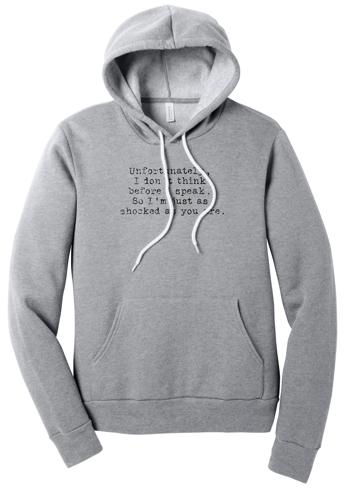 Just as Shocked as You Are hoodie in Athletic Heather, featuring Unfortunately, I don't think before I speak. So I'm just as shocked as you are in distressed black typewriter letters