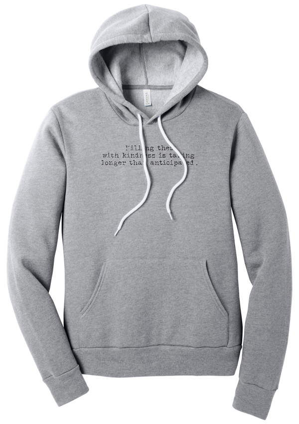 Killing Them With Kindness hoodie in Athletic Heather, featuring Killing them with kindness is taking longer than anticipated in distressed black typewriter letters
