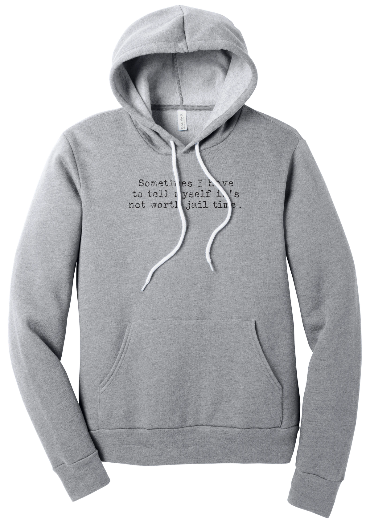 Not Worth Jail Time hoodie in Athletic Heather, featuring Sometimes I have to tell myself it's not worth jail time in distressed black typewriter letters