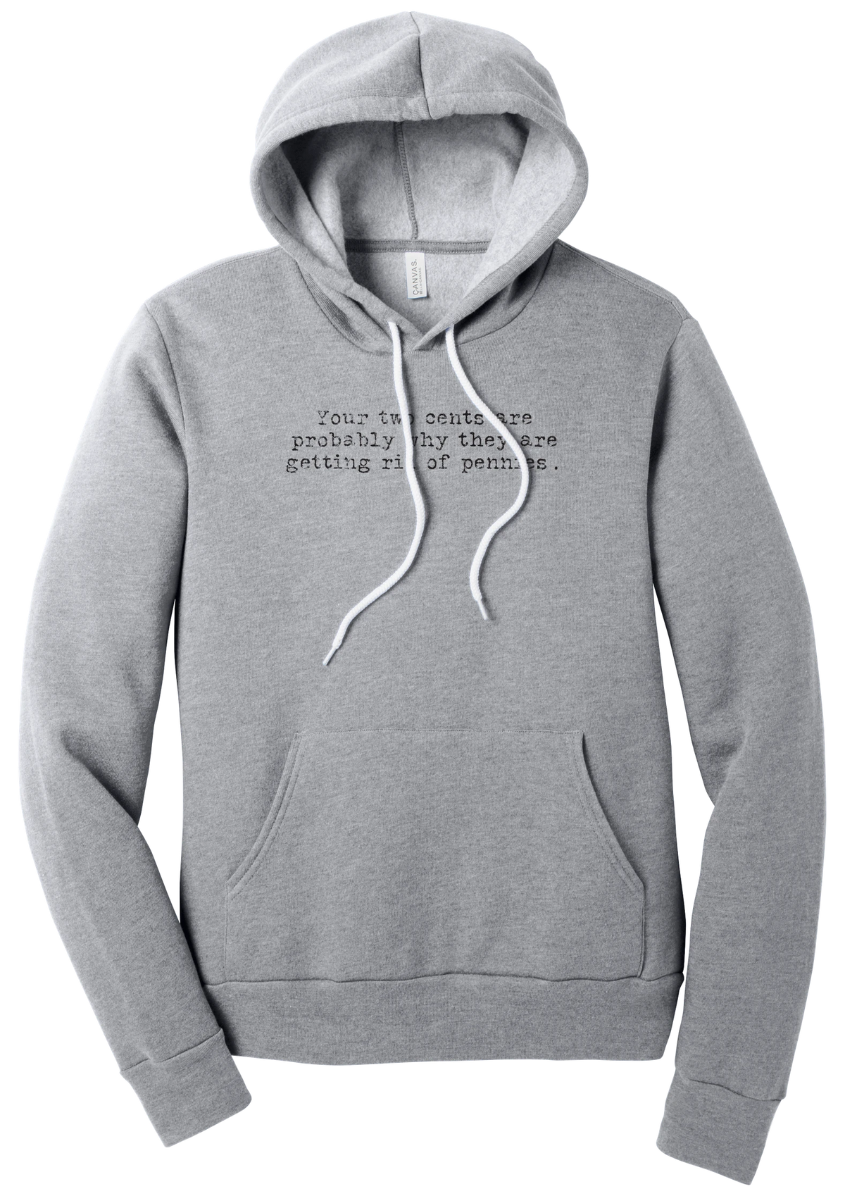 Your Two Cents hoodie in Athletic Heather, featuring Your two cents are probably why they are getting rid of pennies in distressed black typewriter letters