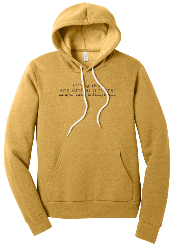 Killing Them With Kindness hoodie in Heather Mustard, featuring Killing them with kindness is taking longer than anticipated in distressed black typewriter letters