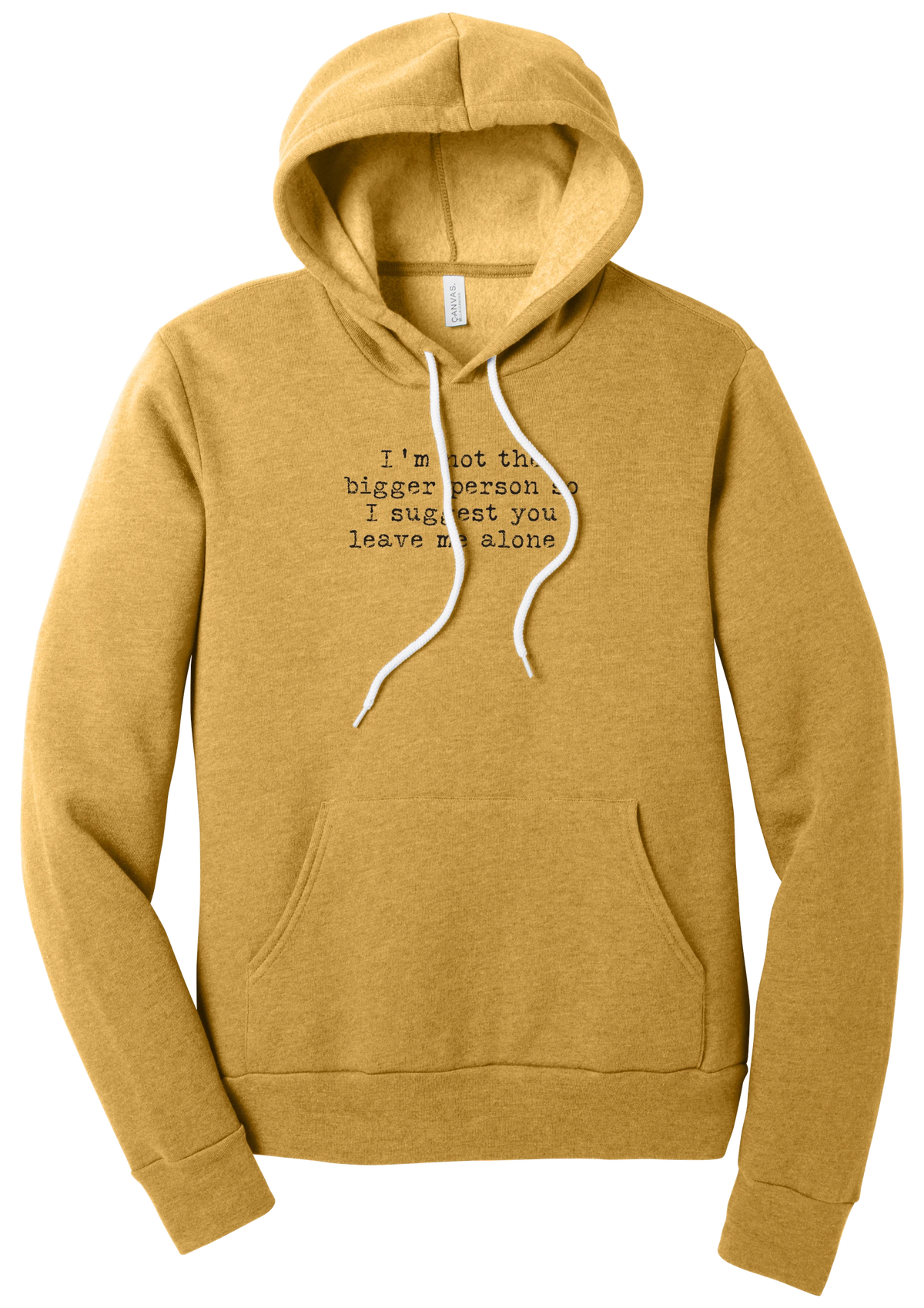 I'm Not the Bigger Person hoodie in Heather Mustard, featuring I'm not the bigger person so I suggest you leave me alone in distressed black typewriter letters