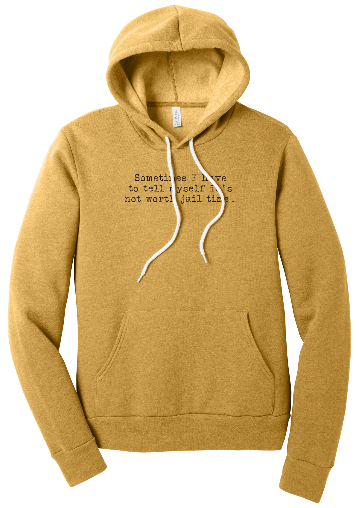 Not Worth Jail Time hoodie in Heather Mustard, featuring Sometimes I have to tell myself it's not worth jail time in distressed black typewriter letters