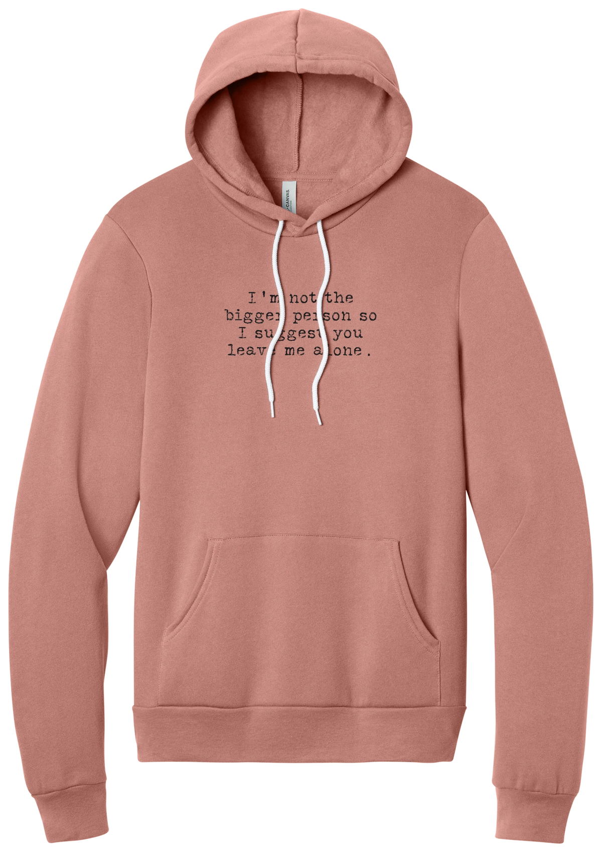 I'm Not the Bigger Person hoodie in Mauve, featuring I'm not the bigger person so I suggest you leave me alone in distressed black typewriter letters