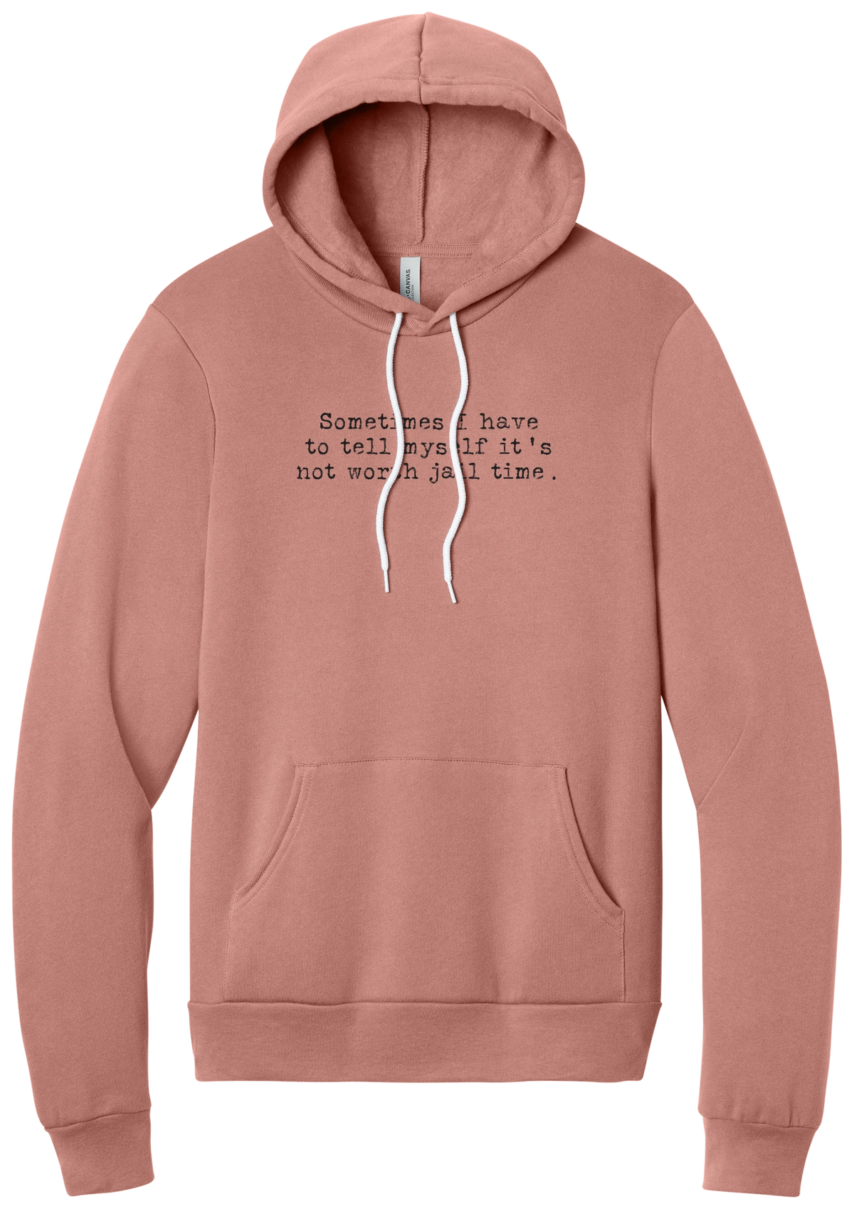 Not Worth Jail Time hoodie in Mauve, featuring Sometimes I have to tell myself it's not worth jail time in distressed black typewriter letters