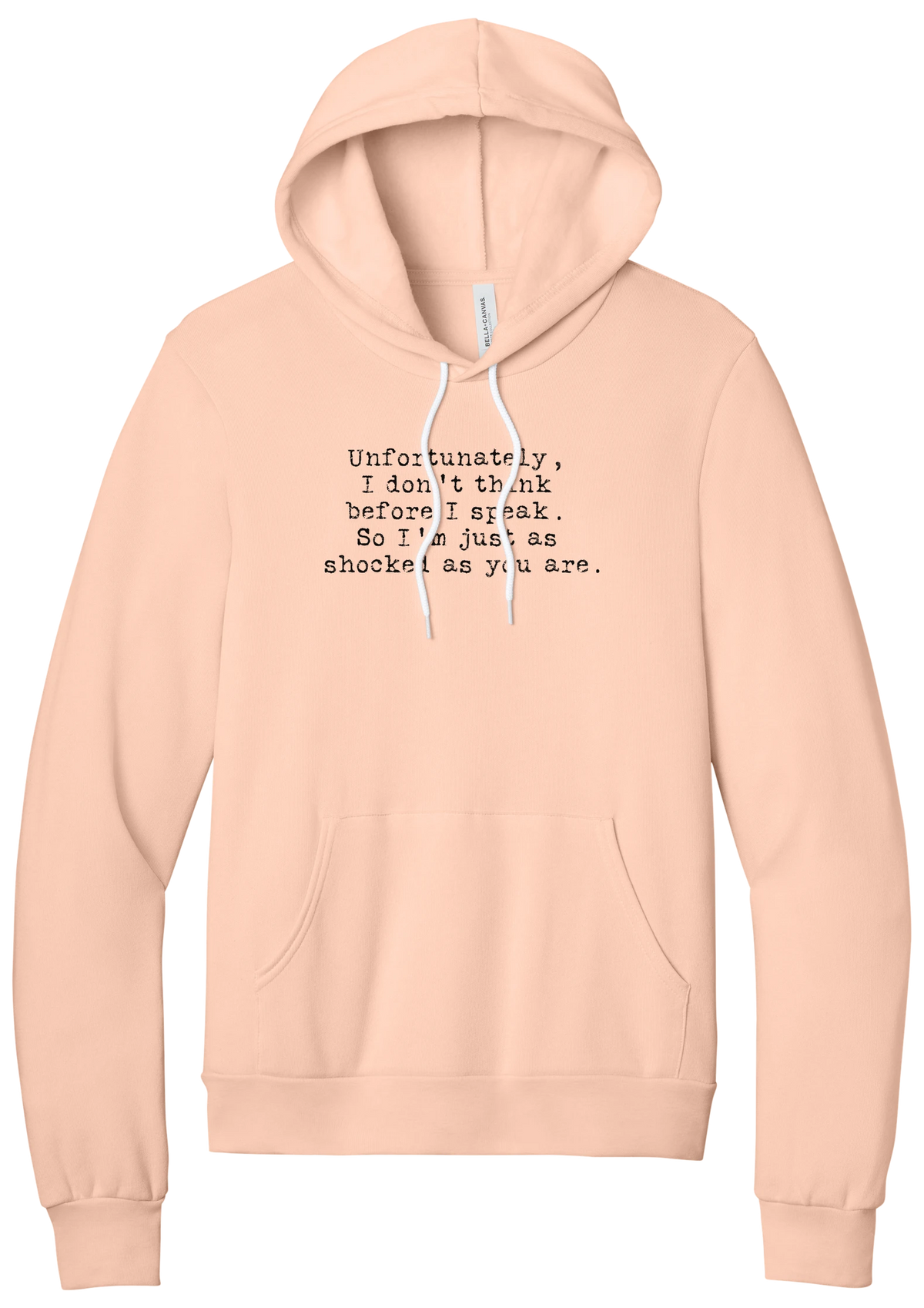 Just as Shocked as You Are hoodie in Peach, featuring Unfortunately, I don't think before I speak. So I'm just as shocked as you are in distressed black typewriter letters