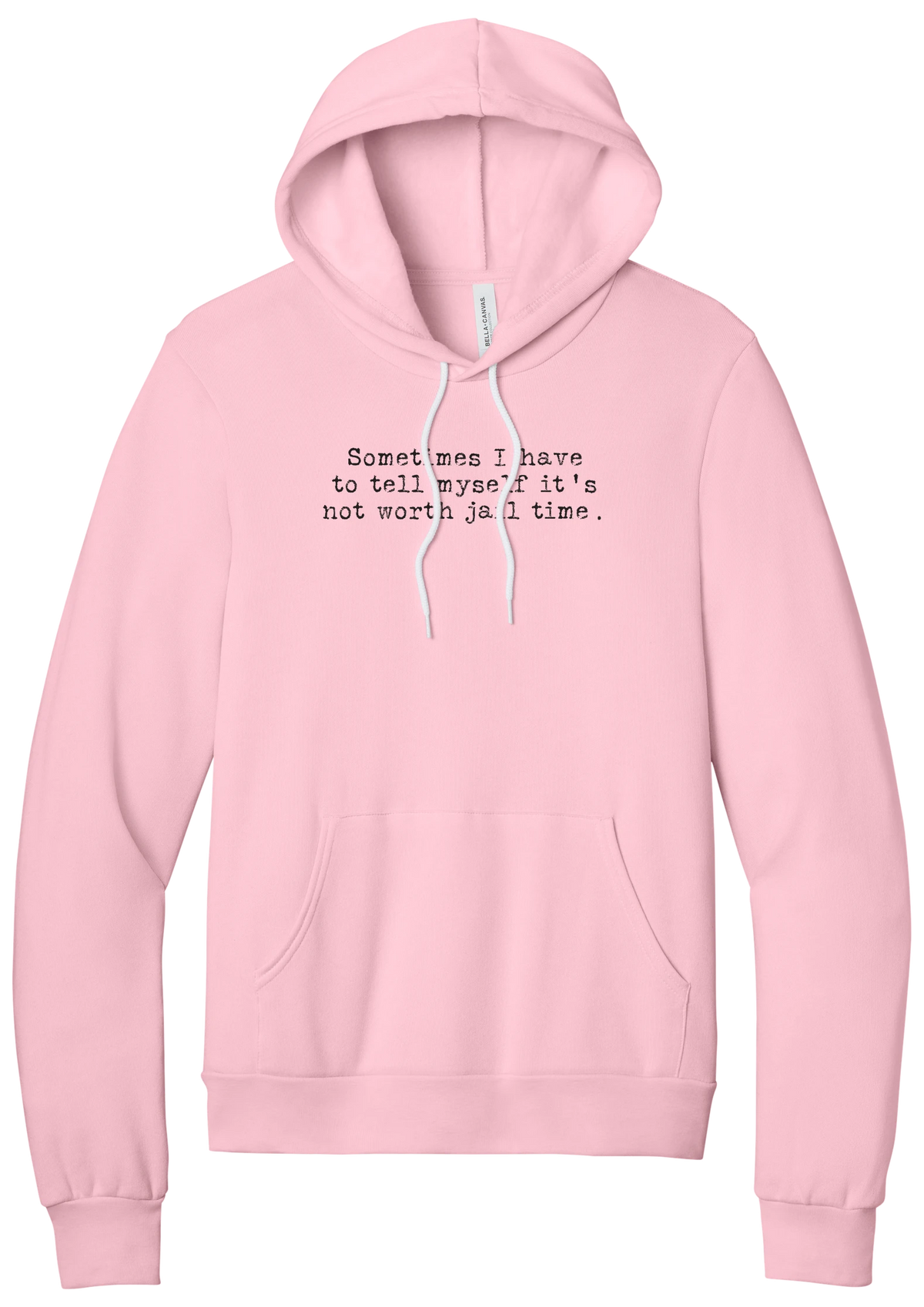 Not Worth Jail Time hoodie in Pink, featuring Sometimes I have to tell myself it's not worth jail time in distressed black typewriter letters
