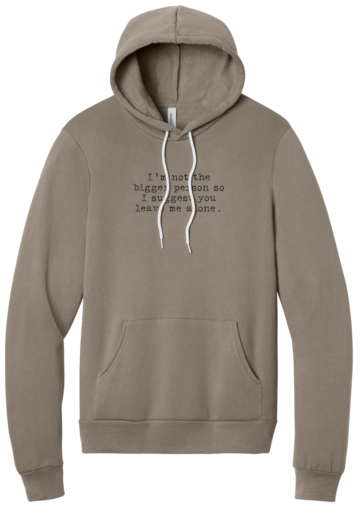 I'm Not the Bigger Person hoodie in Tan, featuring I'm not the bigger person so I suggest you leave me alone in distressed black typewriter letters