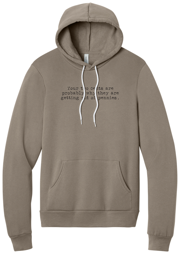 Your Two Cents hoodie in Tan, featuring Your two cents are probably why they are getting rid of pennies in distressed black typewriter letters