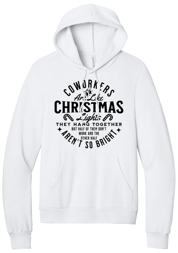 Coworkers Are Like Christmas Lights hoodie in White, featuring bold black type reading Coworkers Are Like Christmas Lights, they hang together but half of them don't work and the other half aren't so bright