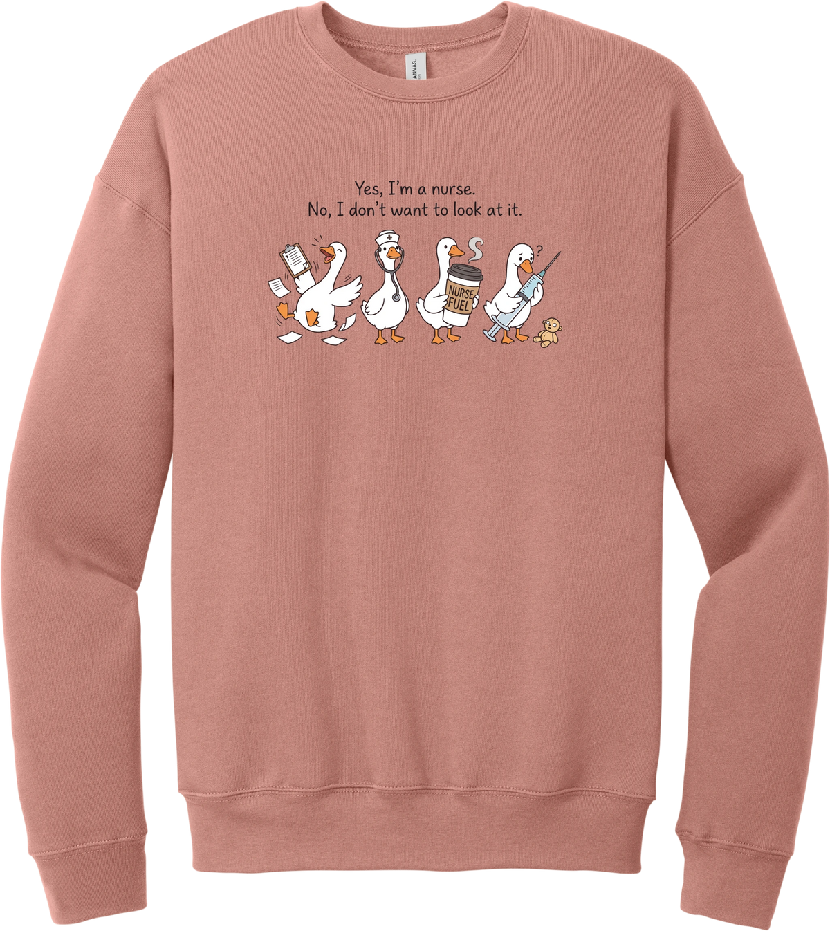 Yes I'm a Nurse Goose crewneck sweatshirt in Mauve, featuring four nurse geese with a clipboard, stethoscope, coffee, and needle under Yes, I'm a nurse. No, I don't want to look at it.