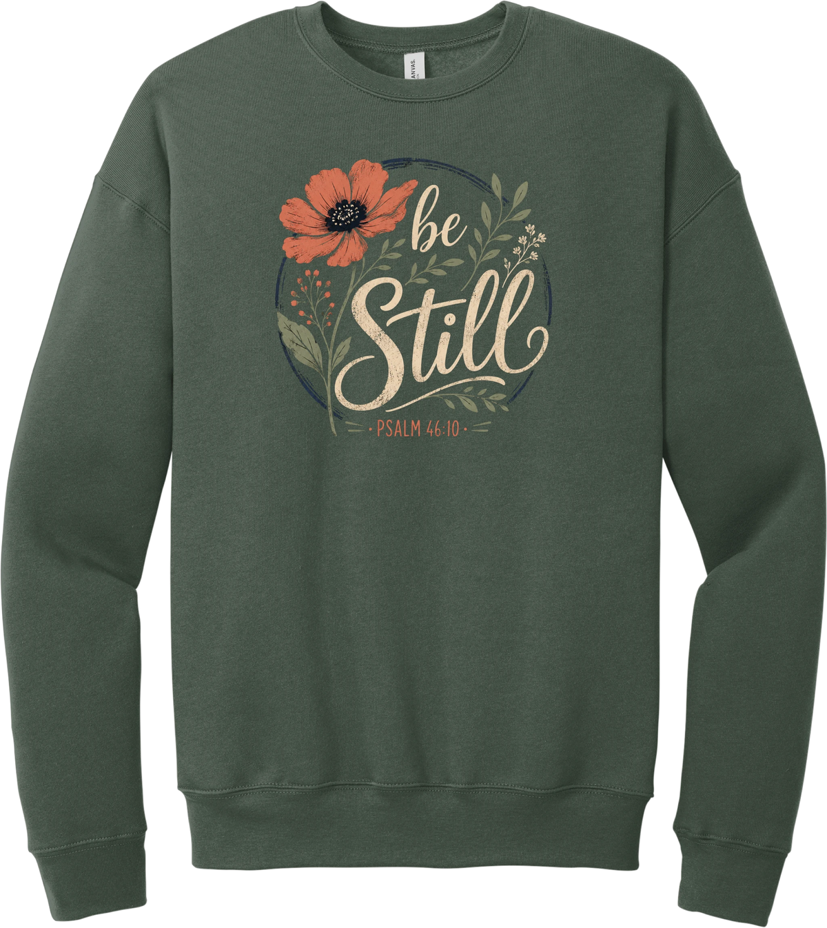 Be Still crewneck sweatshirt in Military Green, featuring Be Still in hand lettered script with a coral poppy, greenery, and Psalm 46:10