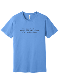 Limitations of My Medication tee in Carolina Blue, featuring You are about to exceed the limitations of my medication in distressed black typewriter letters