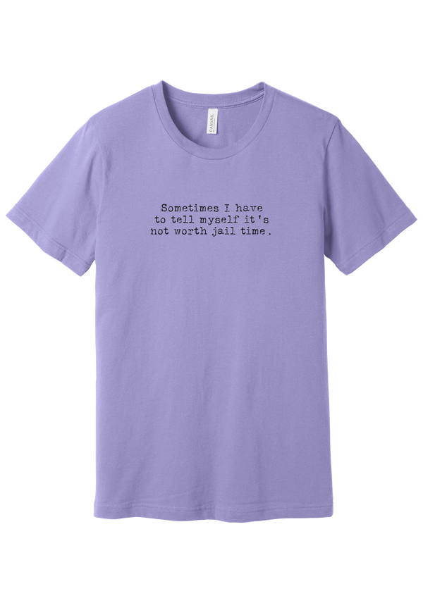 Not Worth Jail Time tee in Dark Lavender, featuring Sometimes I have to tell myself it's not worth jail time in distressed black typewriter letters