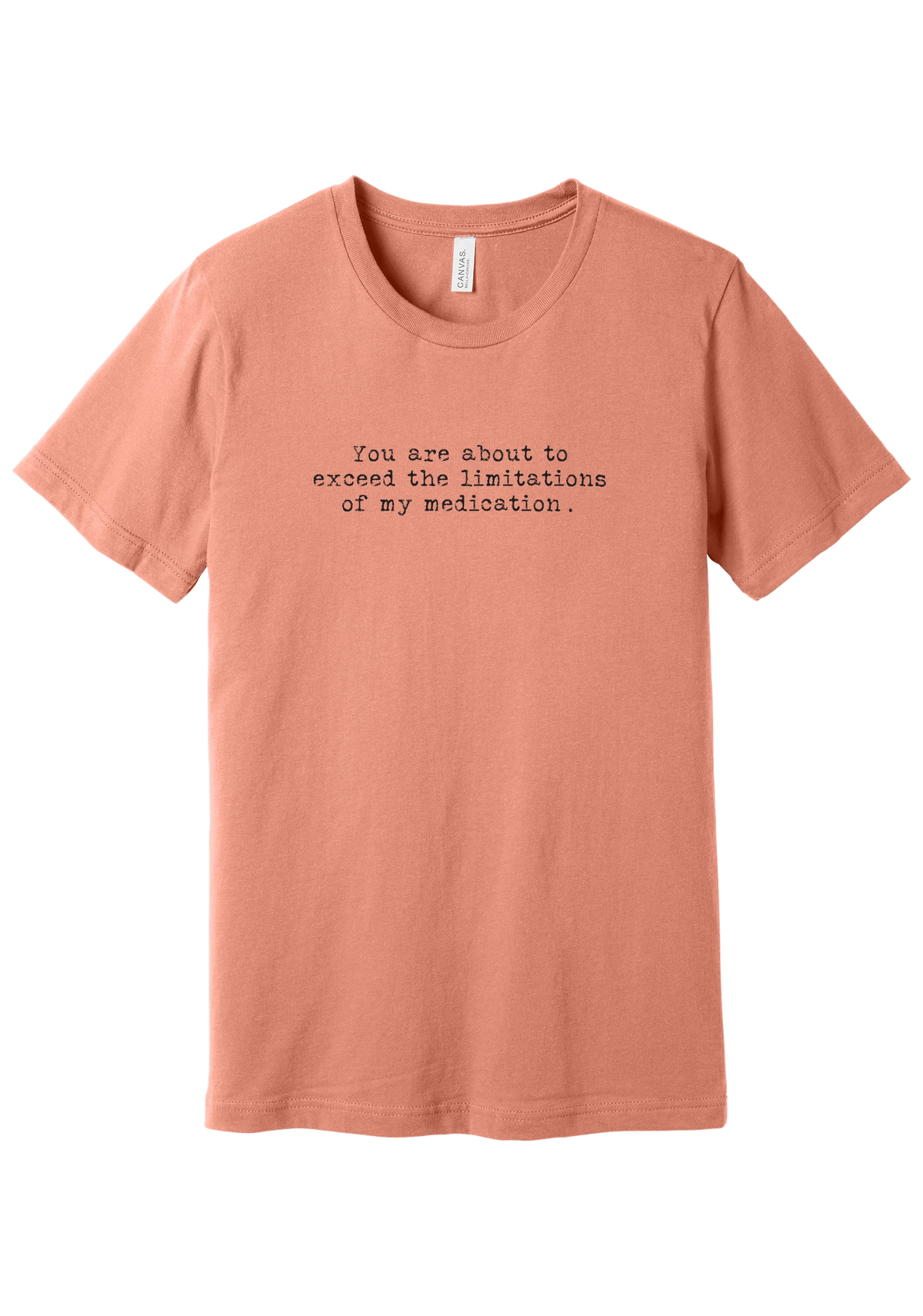 Limitations of My Medication tee in Sunset, featuring You are about to exceed the limitations of my medication in distressed black typewriter letters